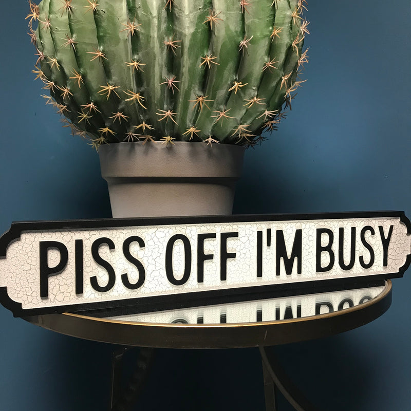 Piss Off I'm Busy Wooden Street Sign