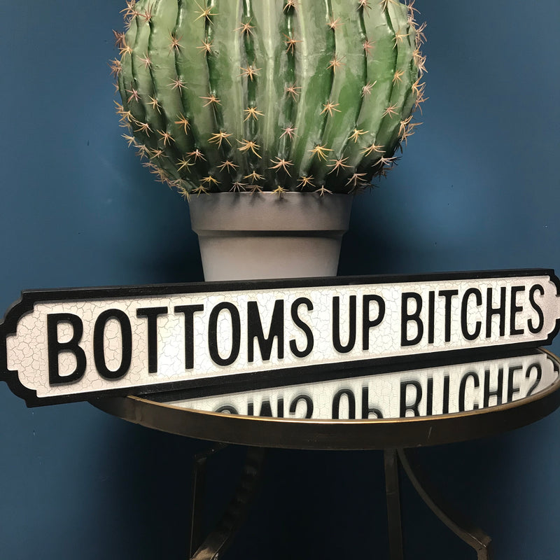 Bottoms Up Bitches Wooden Street Sign | GORGEOUS GEORGE