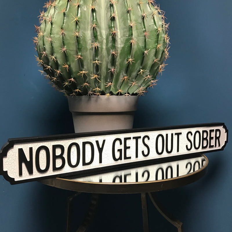 Nobody Gets Out Sober Wooden Street Sign